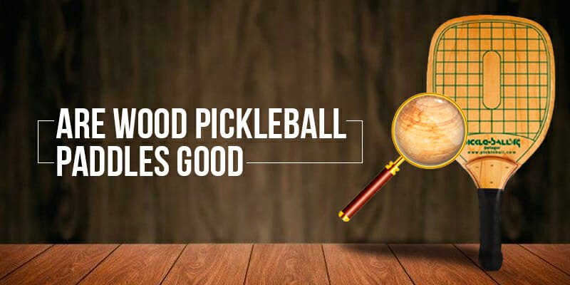 are wood pickleball paddles good