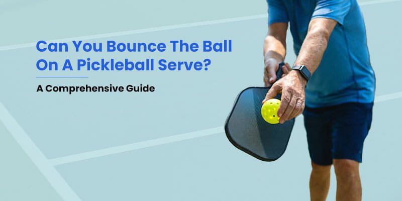 can you bounce the ball on a pickleball serve