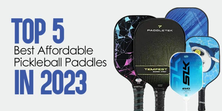 Top 5 Best Affordable Pickleball Paddles in 2023