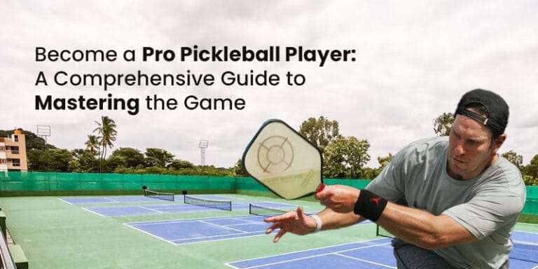 How to Become a Pro Pickleball Player: A Comprehensive Guide to Mastering the Game